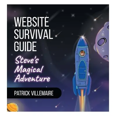 "Website Survival Guide: Steve's Magical Adventure" - "" ("Villemaire Patrick")