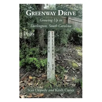 "Greenway Drive: Growing Up in Darlington, South Carolina" - "" ("Drawdy Stan")