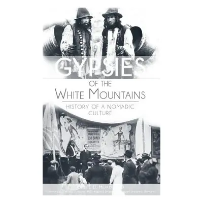 "Gypsies of the White Mountains: History of a Nomadic Culture" - "" ("Heald Bruce D.")