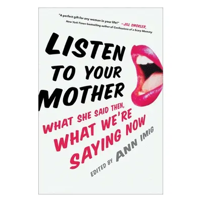 "Listen to Your Mother: What She Said Then, What We're Saying Now" - "" ("Imig Ann")