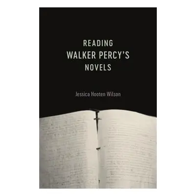 "Reading Walker Percy's Novels" - "" ("Wilson Jessica Hooten")