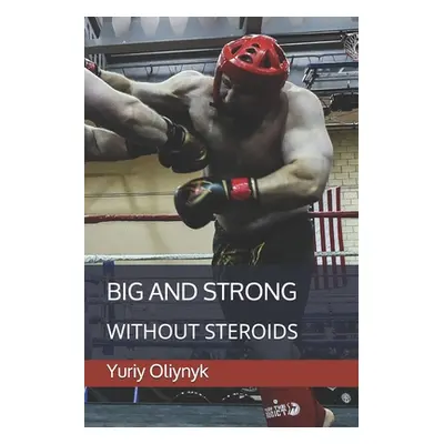 "Big and Strong Without Steroids" - "" ("Oliynyk Yuriy")