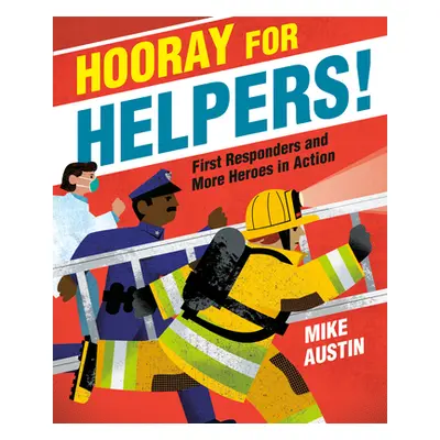 "Hooray for Helpers!: First Responders and More Heroes in Action" - "" ("Austin Mike")