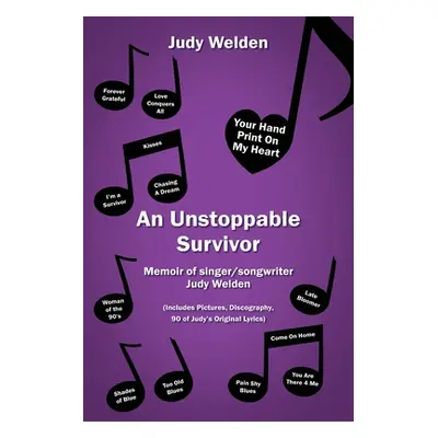 "An Unstoppable Survivor: Memoir of singer/songwriter Judy Welden" - "" ("Welden Judy")