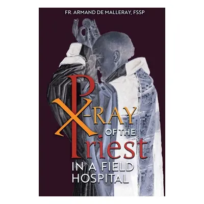 "X-Ray of the Priest In a Field Hospital: Reflections on the Sacred Priesthood" - "" ("de Maller