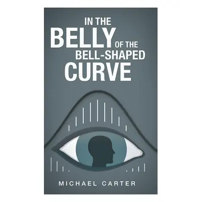 "In the Belly of the Bell-Shaped Curve" - "" ("Carter Michael")