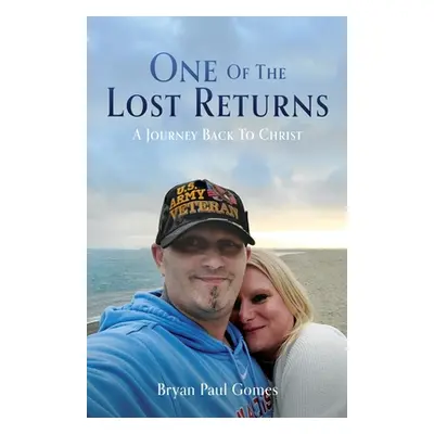 "One Of The Lost Returns: A Journey Back To Christ" - "" ("Gomes Bryan Paul")