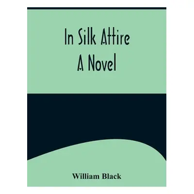 "In Silk Attire; A Novel" - "" ("Black William")