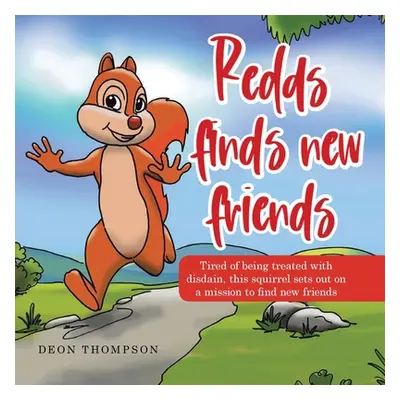 "Redds Finds New Friends: Tired of Being Treated with Disdain, This Squirrel Sets out on a Missi