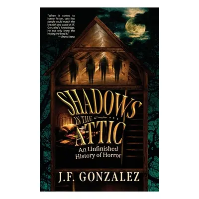 "J. F. Gonzalez's Shadows in the Attic" - "" ("Gonzalez J. F.")