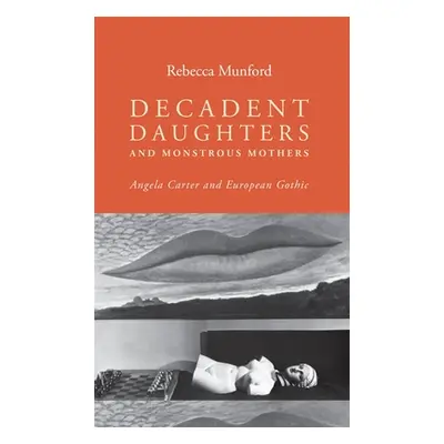 "Decadent Daughters and Monstrous Mothers: Angela Carter and European Gothic" - "" ("Munford Reb