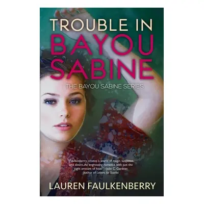 "Trouble in Bayou Sabine: A Bayou Sabine Novel" - "" ("Faulkenberry Lauren")