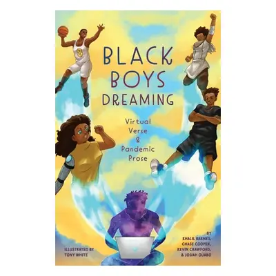 "Black Boys Dreaming: Virtual Verse & Pandemic Prose" - "" ("Barnes Khalil")