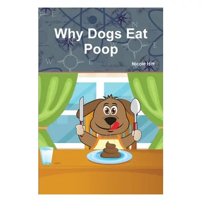 "Why Dogs Eat Poop" - "" ("Hitt Nicole")