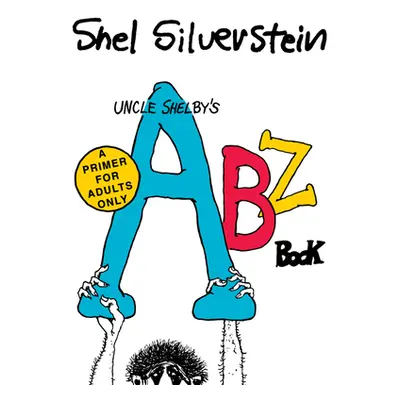 "Uncle Shelby's Abz Book: A Primer for Adults Only" - "" ("Silverstein Shel")