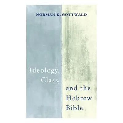 "Ideology, Class, and the Hebrew Bible" - "" ("Gottwald Norman K.")