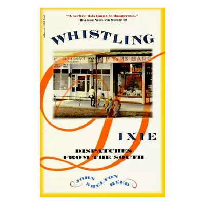 "Whistling Dixie: Dispatches from the South" - "" ("Reed John Shelton")