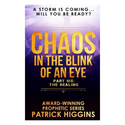 "Chaos In The Blink Of An Eye: Part Six: The Sealing" - "" ("Higgins Patrick")