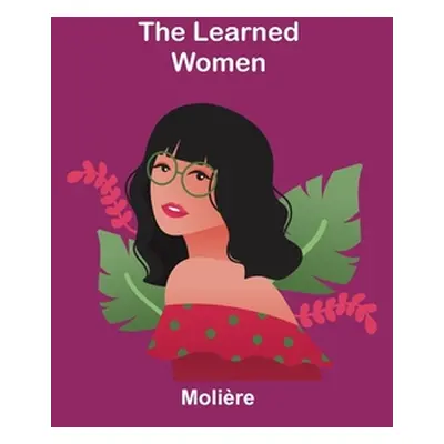 "The Learned Women" - "" ("Molire")