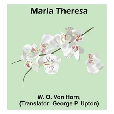 "Maria Theresa" - "" ("O. Von Horn W.")