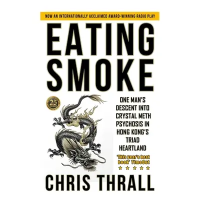 "Eating Smoke: One Man's Descent into Crystal Meth Psychosis in Hong Kong's Triad Heartland" - "