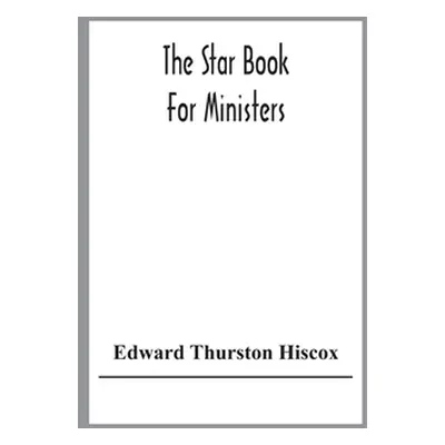 "The Star Book For Ministers" - "" ("Thurston Hiscox Edward")