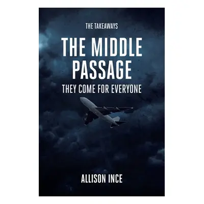 "The Middle Passage: They Come for Everyone" - "" ("Ince Allison")