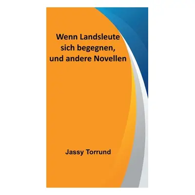 "Wenn Landsleute sich begegnen, und andere Novellen" - "" ("Torrund Jassy")