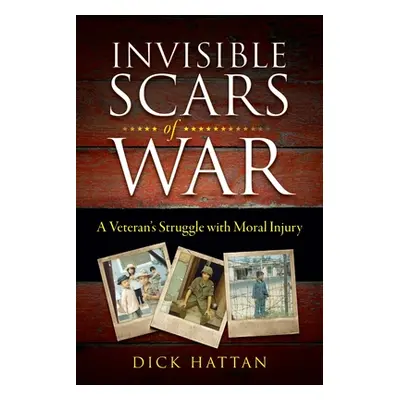 "Invisible Scars of War: A Veteran's Struggle with Moral Injury" - "" ("Hatten Dick")