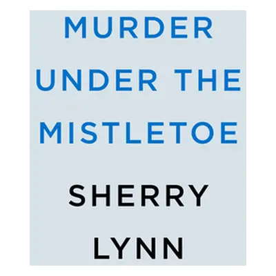 "Murder Under the Mistletoe" - "" ("Lynn Sherry")