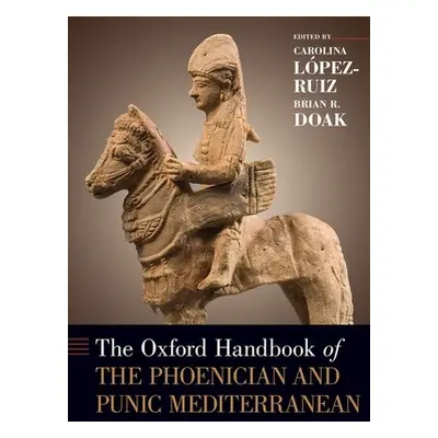 "The Oxford Handbook of the Phoenician and Punic Mediterranean" - "" ("Lopez-Ruiz Carolina")