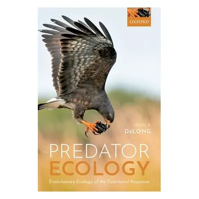 "Predator Ecology: Evolutionary Ecology of the Functional Response" - "" ("DeLong John P.")