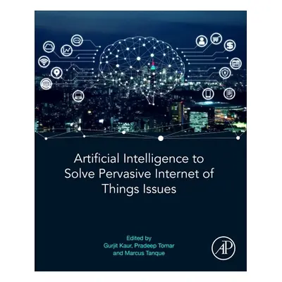 "Artificial Intelligence to Solve Pervasive Internet of Things Issues" - "" ("Kaur Gurjit")