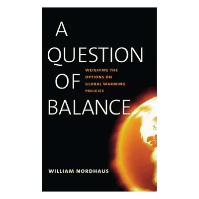 "A Question of Balance: Weighing the Options on Global Warming Policies" - "" ("Nordhaus William