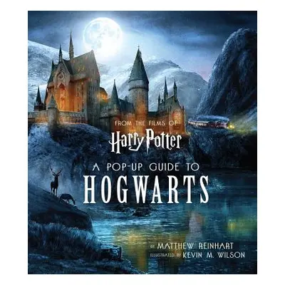 "Harry Potter: A Pop-Up Guide to Hogwarts" - "" ("Wilson Kevin")