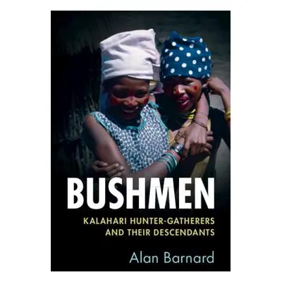 "Bushmen: Kalahari Hunter-Gatherers and Their Descendants" - "" ("Barnard Alan")