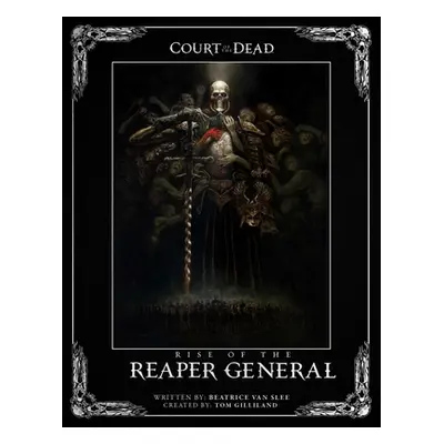 "Court of the Dead: Rise of the Reaper General: An Illustrated Novel" - "" ("Van Slee Beatrice")