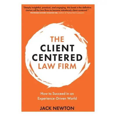 "The Client-Centered Law Firm: How to Succeed in an Experience-Driven World" - "" ("Newton Jack"