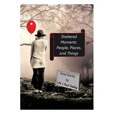 "Sheltered Moments: People, Places, and Things." - "" ("Smiley Fred")