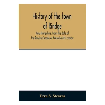 "History of the town of Rindge, New Hampshire, from the date of the Rowley Canada or Massachuset