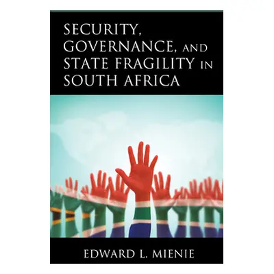 "Security, Governance, and State Fragility in South Africa" - "" ("Mienie Edward L.")