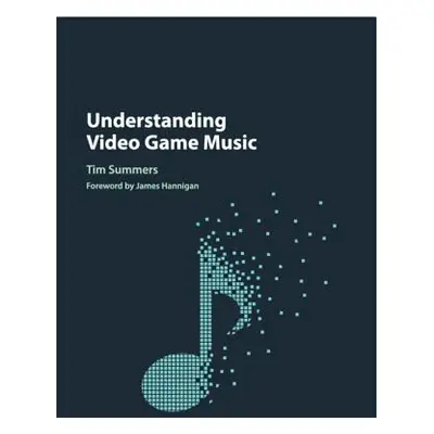 "Understanding Video Game Music" - "" ("Summers Tim")