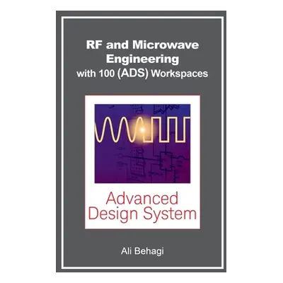 "RF and Microwave Engineering - With 100 Keysight (ADS) Workspaces" - "" ("Behagi Ali A.")