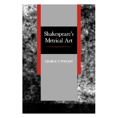 "Shakespeare's Metrical Art" - "" ("Wright George T.")