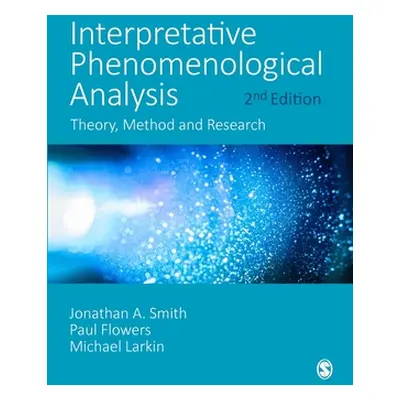 "Interpretative Phenomenological Analysis: Theory, Method and Research" - "" ("Smith Jonathan A.