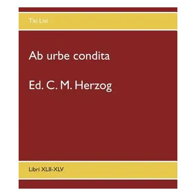 "Ab urbe condita: Libri XLII-XLV" - "" ("Herzog C. M.")