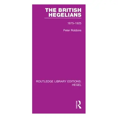 "The British Hegelians: 1875-1925" - "" ("Robbins Peter")