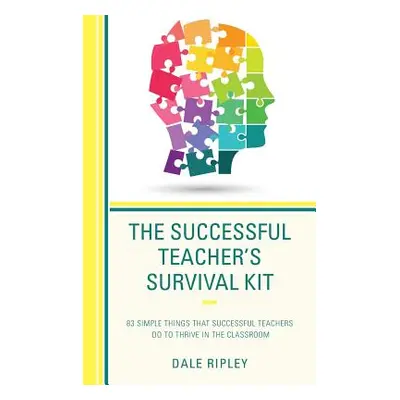 "The Successful Teacher's Survival Kit: 83 Simple Things That Successful Teachers Do To Thrive i