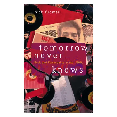 "Tomorrow Never Knows: Rock and Psychedelics in the 1960s" - "" ("Bromell Nick")