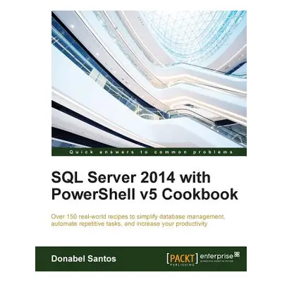 "SQL Server 2014 with PowerShell v5 Cookbook" - "" ("Santos Donabel")